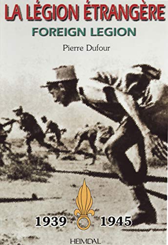 La Légion étrangère, Foreign Legion 1939-1945 - Pierre Dufour