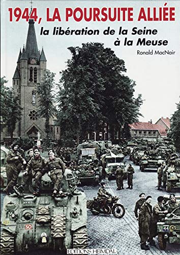 9782840481331: 1944, LA POURSUITE ALLIEE.: La libration de la Seine  la Meuse