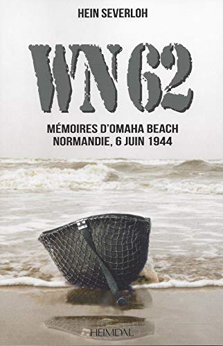 WN 62 : Mémoires à Omaha Beach Normandie, 6 juin 1944 - Hein Severloh