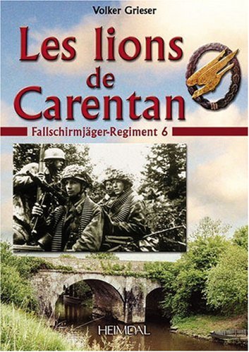 9782840482109: Les Lions De Carentan: Fallschirmjager-Regiment 6: Le Fallschirmjger-Regiment 6