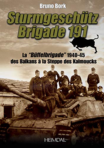 Stock image for Sturmgeschtz Brigade 191: La " Buffel-Brigade ", Des Balkans Au Caucase, 1940-1945 for sale by Old Army Books