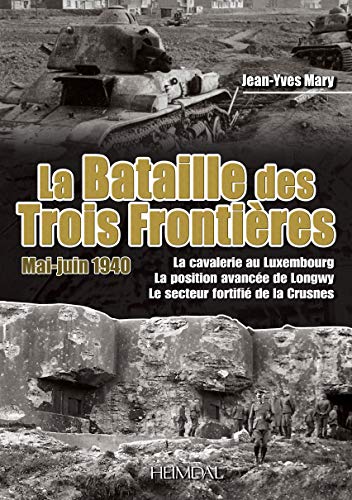 9782840483311: La Bataille Des Trois Frontieres: Mai-juin 1940: La cavalerie au Luxembourg, la position avance de Longwy, le secteur fortifi de la Crusnes