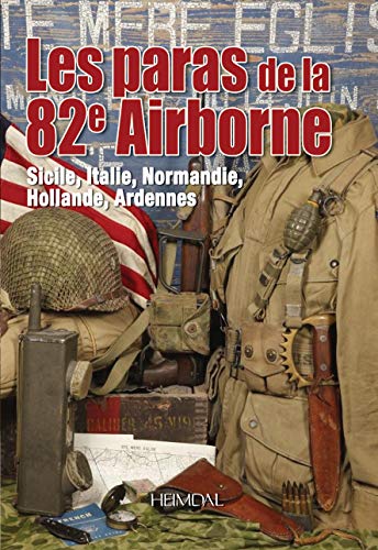 Les Paras De La 82nd Airborne Sicile, Italie, Normandie, Hollande, Ardennes