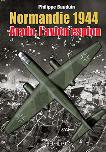 Stock image for Normandie 1944 : Arado, l'avion espion for sale by Librairie Pic de la Mirandole