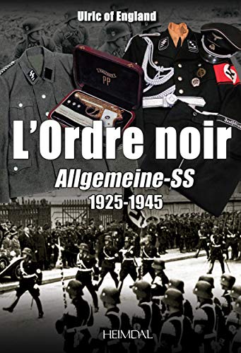 Beispielbild fr L'ordre noir : Allgemeine-SS, 1925 1945 zum Verkauf von Librairie Pic de la Mirandole