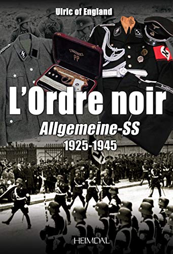 Imagen de archivo de L'ordre noir : Allgemeine-SS, 1925 1945 a la venta por Librairie Pic de la Mirandole