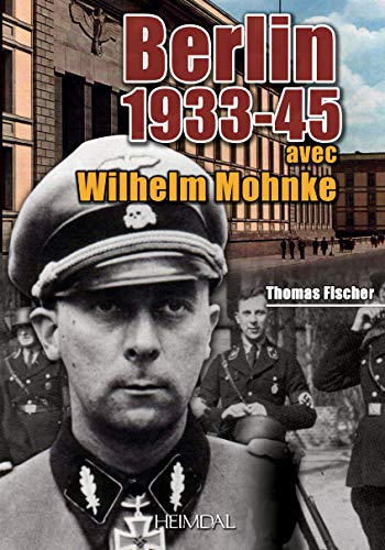 Berlin 1933-45: avec Wilhelm Mohnke (French Edition) (9782840483656) by Fischer, Thomas