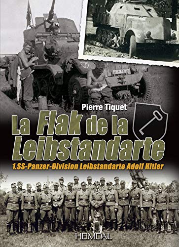 Beispielbild fr La Flak de la Leibstandarte: SS-Panzer-Division Leibstandarte Adolf Hitler zum Verkauf von Librairie Pic de la Mirandole