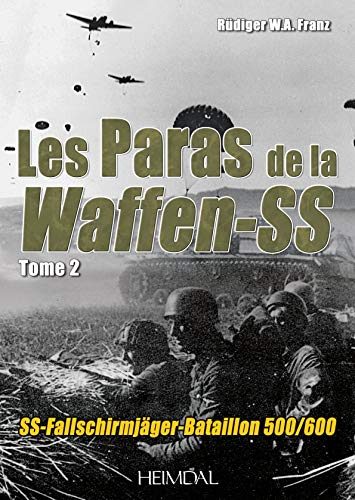 Stock image for LES PARAS DE LA WAFFEN-SS TOME2_SS-FALLSCHIRMJGER-BATAILLON 500/600 for sale by Librairie Pic de la Mirandole