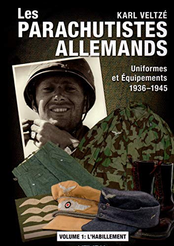 9782840484486: Les parachutistes allemands : Uniformes et quipements 1936-1945: Volume 1, L'habillement