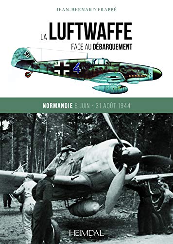 Stock image for LA LUFTWAFFE FACE AU DBARQUEMENT_NORMANDIE 6 JUIN - 31 AOT 1944 for sale by Librairie Pic de la Mirandole