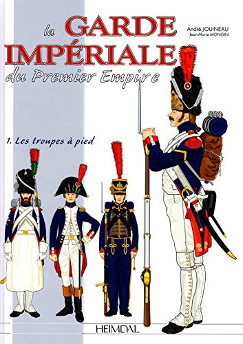 9782840484776: La Garde impriale du Premier Empire: Tome 1, 1800-1815, les troupes  pied