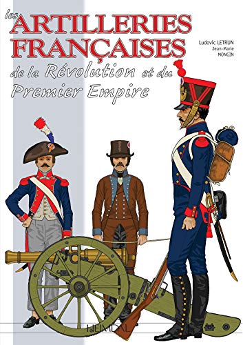 Stock image for LES ARTILLERIES FRANAISES DE LA RVOLUTION ET DU PREMIER EMPIRE for sale by Librairie Pic de la Mirandole