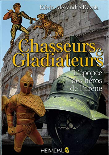 Stock image for Chasseurs et gladiateurs: L'pope des hros de l'arne for sale by Librairie Pic de la Mirandole