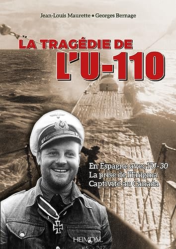 9782840485094: LA TRAGDIE DE L'U-110_EN ESPAGNE AVEC L'U-30_LA PRISE DE L'ENIGMA_CAPTIVIT AU CANADA: Le KapitNleuntnant Fritz Lemp Et La TragDie De l' U-110