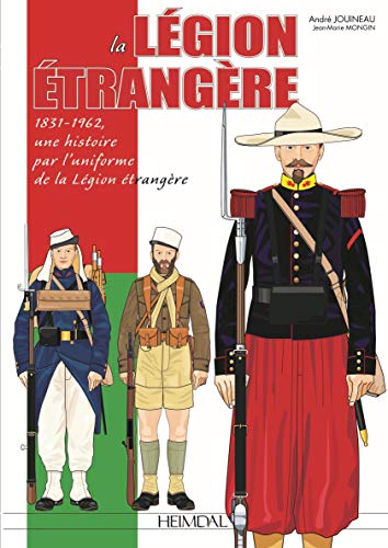 Beispielbild fr La Lgion Etrangre: 1831-1962, une histoire par l'uniforme de la Lgion Etrangre zum Verkauf von Librairie Pic de la Mirandole
