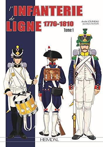 Beispielbild fr L'infanterie de ligne: Tome 1 (1776-1810) zum Verkauf von Librairie Pic de la Mirandole