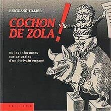 Cochon de Zola, ou, Les infortunes caricaturales d'un eÌcrivain engageÌ ; suivi d'un Dictionnaire des caricaturistes (French Edition) (9782840491354) by Tillier, Bertrand