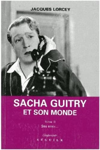 Stock image for Sacha Guitry et son monde, tome 3 : Ses amis. for sale by Ammareal