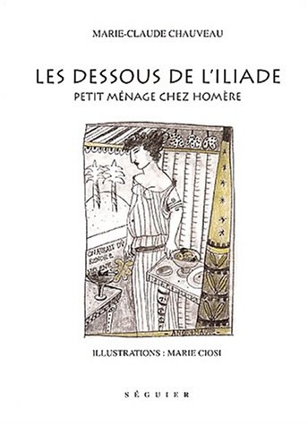 Stock image for Les dessous de l'Iliade. Petit mnage chez Homre for sale by Ammareal