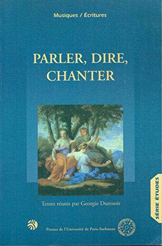 Stock image for Parler, dire, chanter. Trois actes pour un mme projet, Colloque tenu en Sorbonne, Paris IV, octobre 1995 for sale by medimops