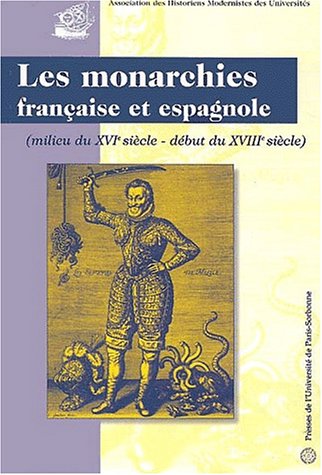 Stock image for Les Monarchies Franaise Et Espagnole : Milieu Du Xvie Sicle-dbut Du Xviiie Sicle : Actes Du Coll for sale by RECYCLIVRE