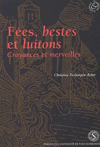 Fées, bestes et luitons. : Croyances et merveilles dans les romans français en prose, XIIIème-XIV...