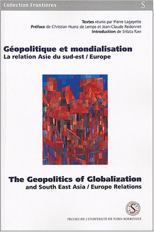 Beispielbild fr Gopolitique et mondialisation : The Geopolitics of Globalization : La relation Asie du Sud-Est/Europe : And South East Asia/Europe Relation zum Verkauf von Ammareal