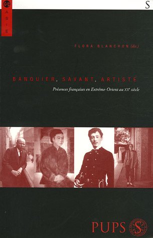 Beispielbild fr Banquier, savant, artiste: Prsences franaises en Extrme-Orient au XXe sicle zum Verkauf von Ammareal