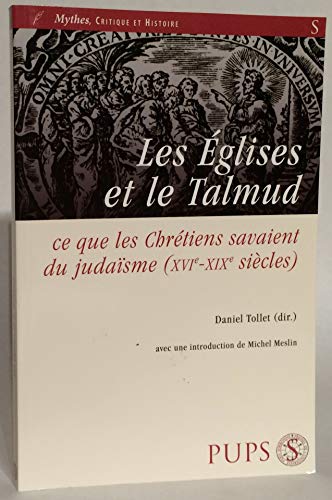 9782840504290: Les Eglises et le Talmud: Ce que les chrtiens savaient du judasme (XVIe-XIXe sicles) (Mythes, critique et histoire)