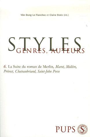 Imagen de archivo de Styles, genres, auteurs. 6. Styles, genres, auteurs. la "Suite du roman de Merlin", Marot, Molire, Prvost, Chateaubriand, Saint-John Perse. Volume : 6 a la venta por Chapitre.com : livres et presse ancienne