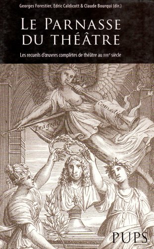 Imagen de archivo de Le Parnasse du Theatre: Les recueils d'oeuvres completes de theatre au XVIIe siecle a la venta por Andover Books and Antiquities