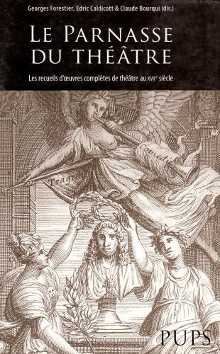 Stock image for Le Parnasse du Theatre: Les recueils d'oeuvres completes de theatre au XVIIe siecle for sale by Andover Books and Antiquities