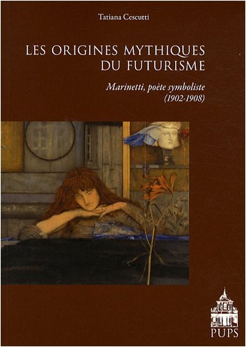 Les origines mythiques du futurisme . Marinetti, poète symboliste français ( 1902-1908 )