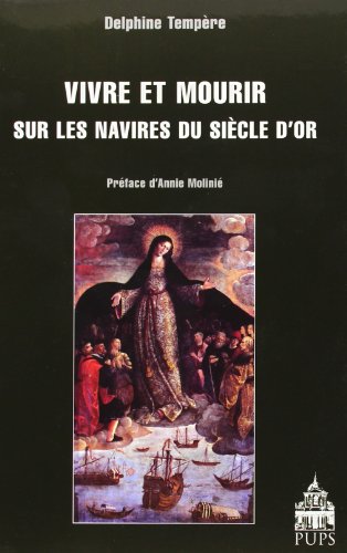 Vivre et mourir sur les navires du Siecle d'Or