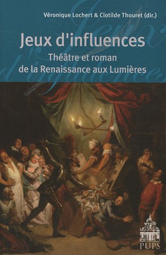 Beispielbild fr Jeux d'influences Theatre et roman de la Renaissance aux Lumieres zum Verkauf von Librairie La Canopee. Inc.