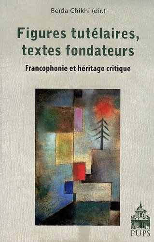 9782840506614: Figures tutlaires, textes fondateurs: Francophonie et hritage critique