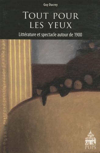 Beispielbild fr Tout pour les yeux Litterature et spectacle autour de 1900 zum Verkauf von Librairie La Canopee. Inc.