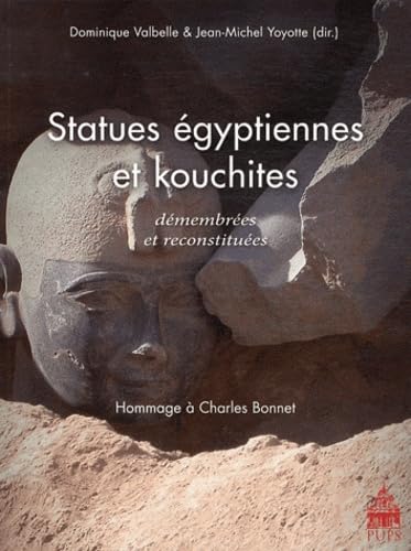 Statues egyptiennes et kouchites Demembrees et reconstituees Hommage a Charles Bonnet