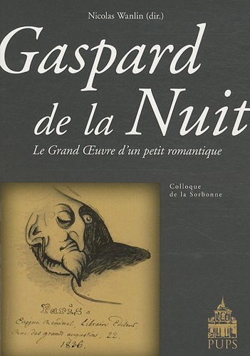 Stock image for Gaspard de la nuit. : Le Grand Oeuvre d'un petit romantique ------ [ Colloque de la Sorbonne ] for sale by Okmhistoire