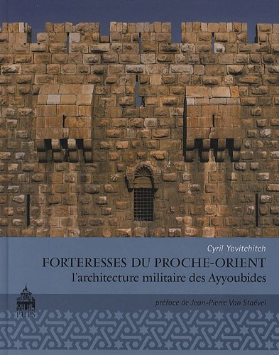 Forteresses du Proche Orient L'architecture militaire des Ayyoubides