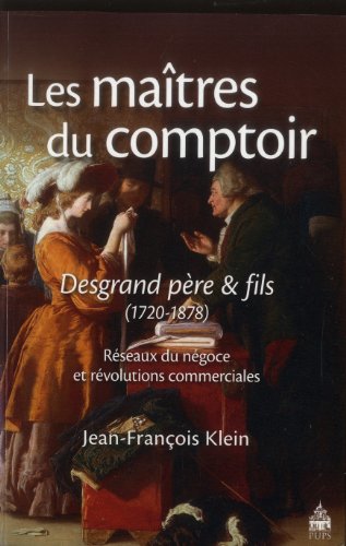 Stock image for Les matres du comptoir : Desgrand pre et fils : Rseaux du ngoce et rvolutions commerciales (1720-1878) for sale by Revaluation Books