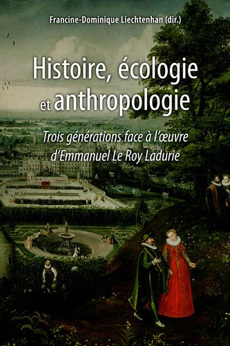 Beispielbild fr Histoire, cologie et anthropologie: Trois gnrations face  l'oeuvre d'Emmanuel Le Roy Ladurie zum Verkauf von Ammareal