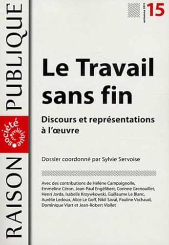 Beispielbild fr Raison Publique, N 15, automne 2011 : Le Travail sans fin : Discours et reprsentations  l'oeuvre zum Verkauf von Revaluation Books