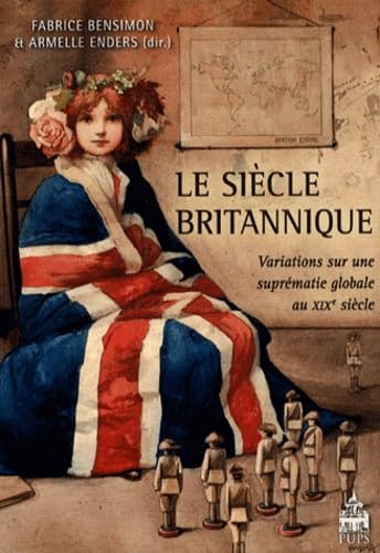 Beispielbild fr Le Sicle Britannique : Variations Sur Une Suprmatie Globale Au Xixe Sicle zum Verkauf von RECYCLIVRE