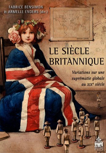 Imagen de archivo de Le Sicle Britannique : Variations Sur Une Suprmatie Globale Au Xixe Sicle a la venta por RECYCLIVRE