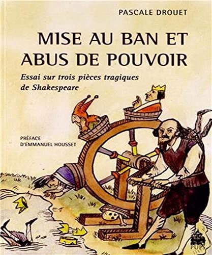 Stock image for Mise au ban et abus de pouvoir . Essai sur trois pices tragiques de Shakespeare for sale by Okmhistoire