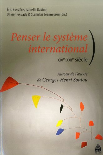 Stock image for Penser le systme international (XIXe-XXIe sicle) : Autour de l'oeuvre de Georges-Henri Soutou for sale by medimops