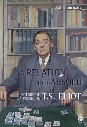 Beispielbild fr La relation et l'absolu Lectures de la poesie de T S Eliot zum Verkauf von Librairie La Canopee. Inc.