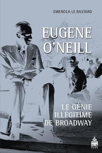 Stock image for EUGENE O'NEILL . Le gnie illgitime de Broadway for sale by Okmhistoire